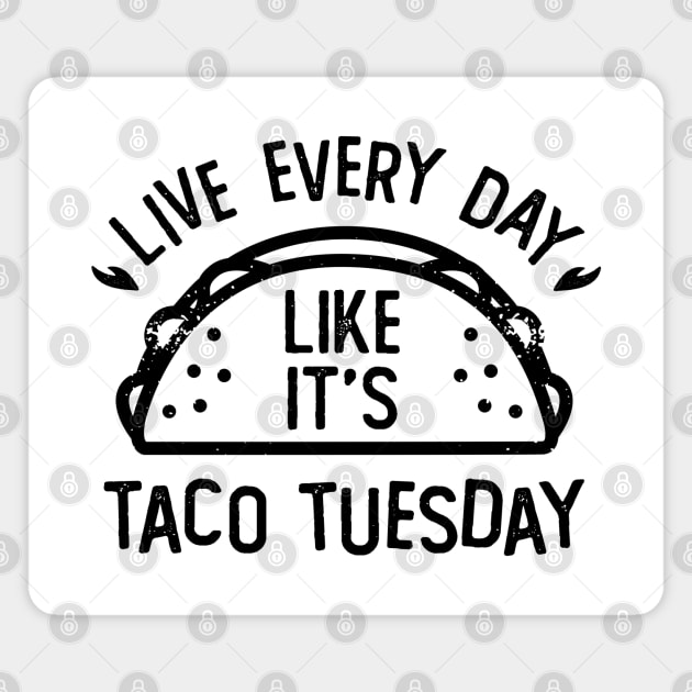 Live Every Day Like It's Taco Tuesday Funny Food Magnet by DetourShirts